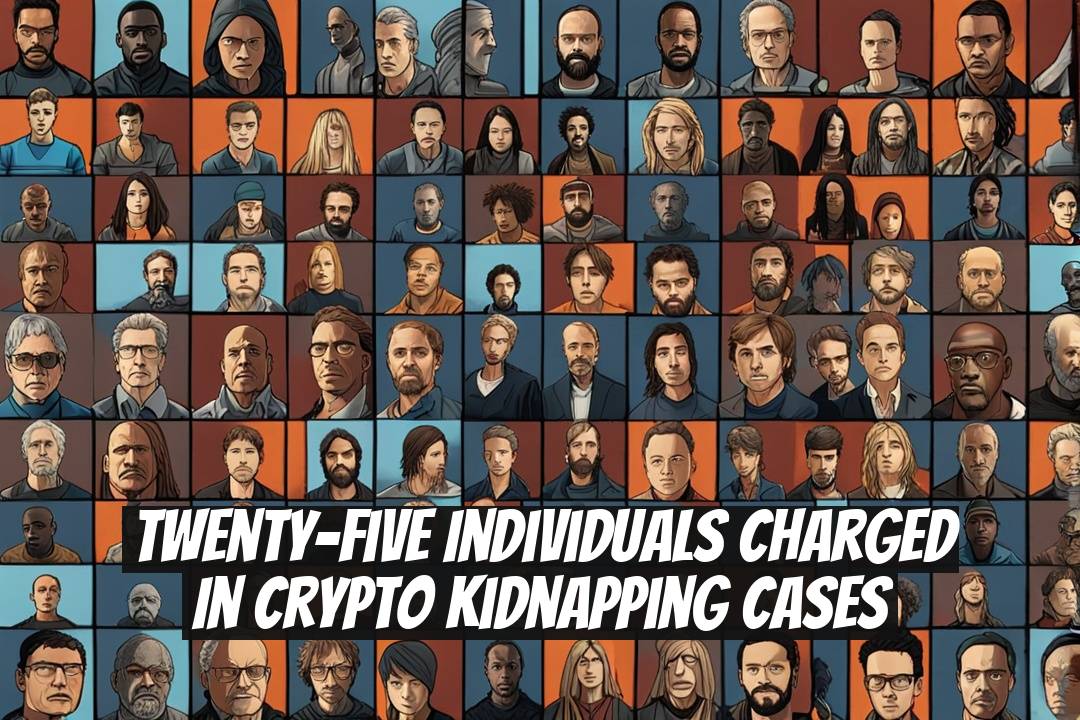 Twenty-Five Individuals Charged in Crypto Kidnapping Cases