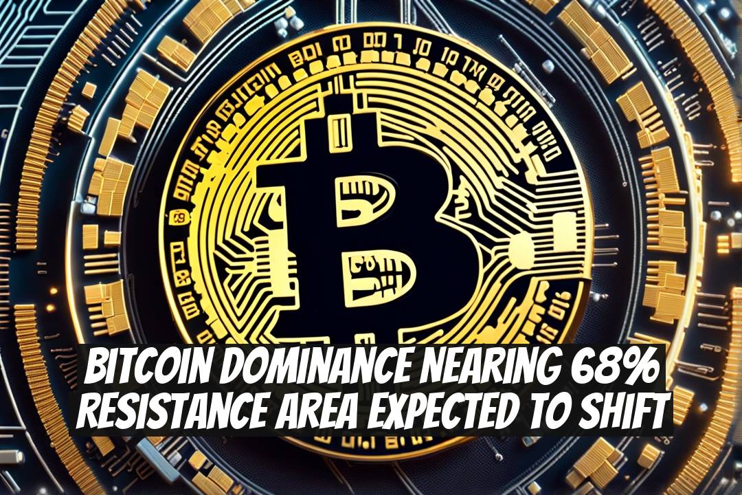 Bitcoin Dominance Nearing 68% Resistance Area Expected to Shift