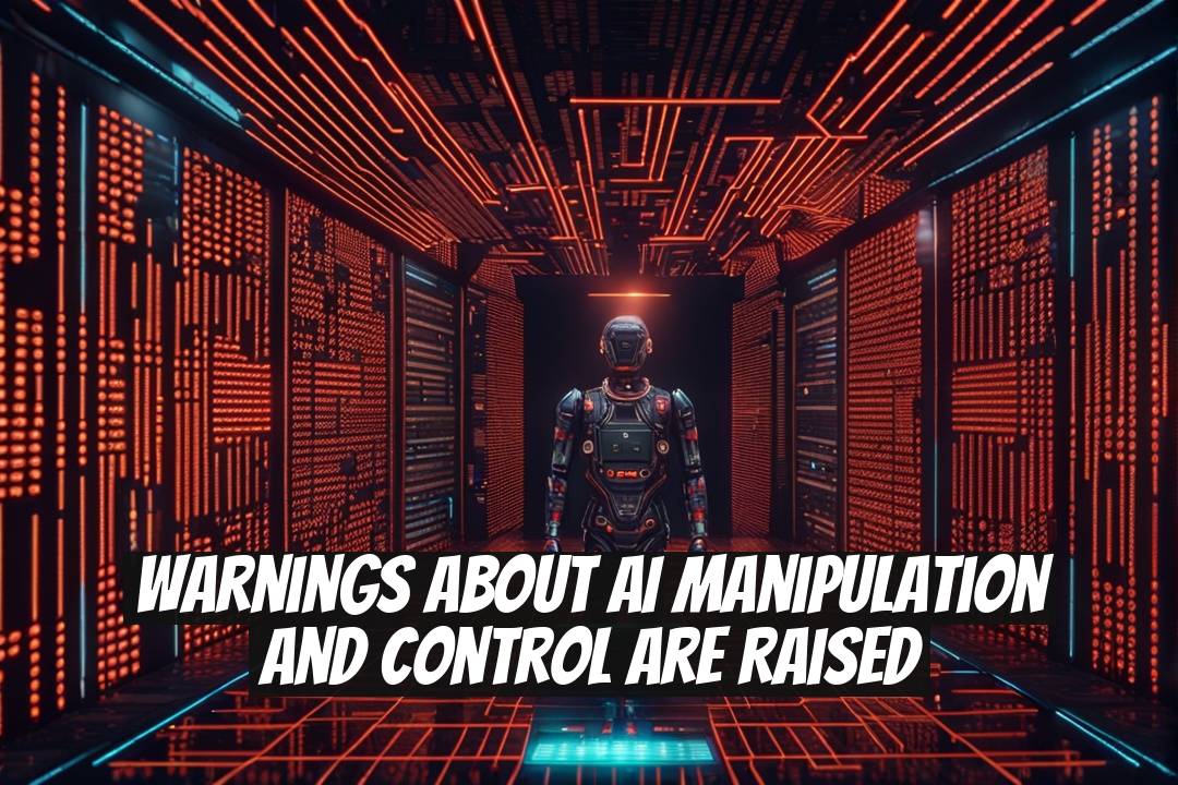 Warnings About AI Manipulation and Control Are Raised