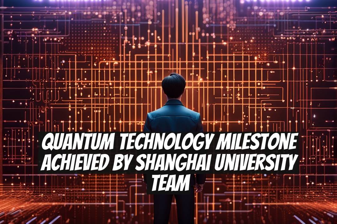 Quantum Technology Milestone Achieved by Shanghai University Team