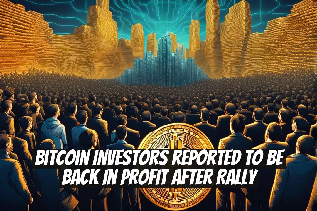 Bitcoin Investors Reported to be Back in Profit After Rally