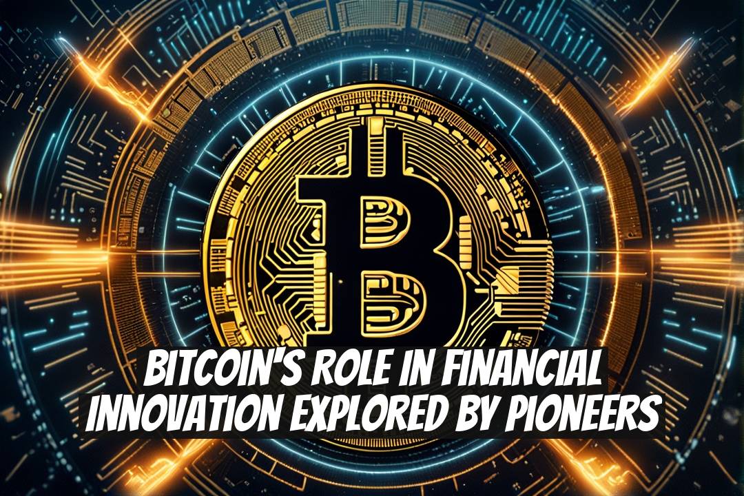 Bitcoin's Role in Financial Innovation Explored by Pioneers