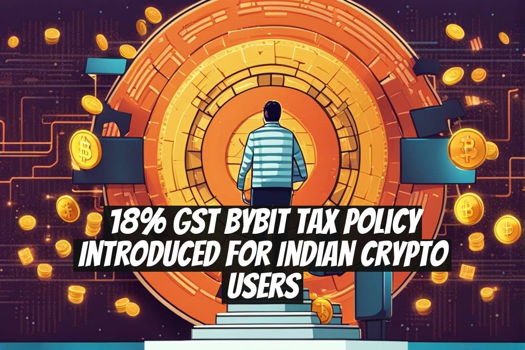 18% GST Bybit Tax Policy Introduced for Indian Crypto Users