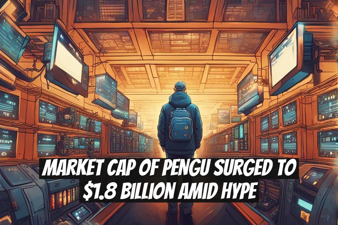 Market Cap of PENGU Surged to $1.8 Billion Amid Hype