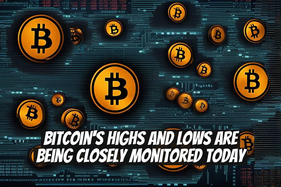 Bitcoin's Highs and Lows Are Being Closely Monitored Today