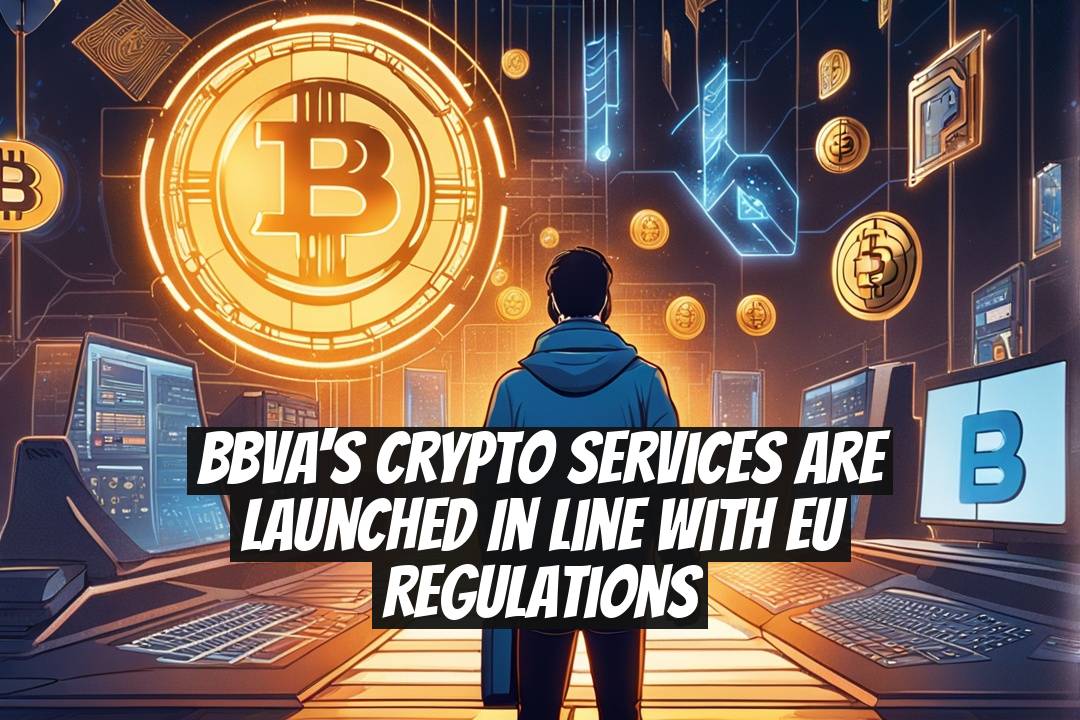 BBVA's Crypto Services Are Launched in Line with EU Regulations