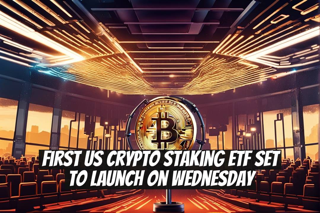 First US Crypto Staking ETF Set to Launch on Wednesday