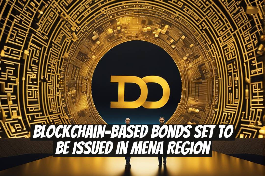 Blockchain-Based Bonds Set to Be Issued in MENA Region