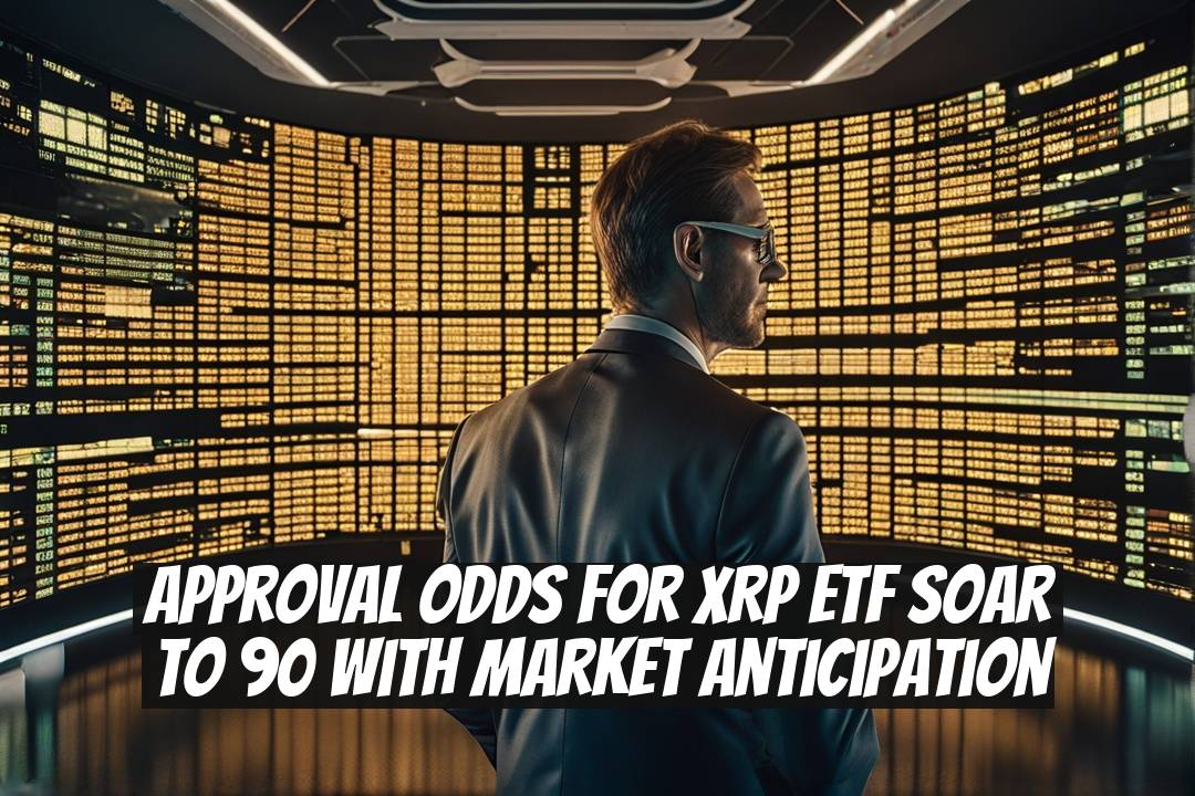 Approval Odds for XRP ETF Soar to 90 with Market Anticipation