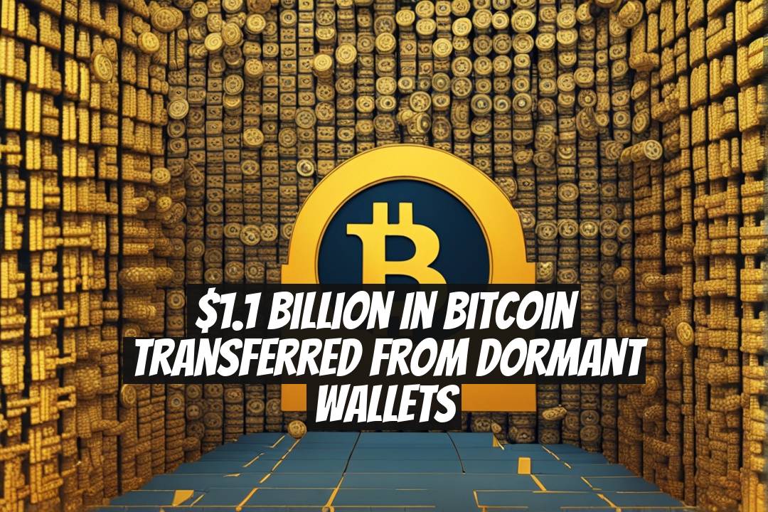 $1.1 Billion in Bitcoin Transferred from Dormant Wallets