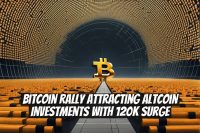 Bitcoin Rally Attracting Altcoin Investments With 120K Surge
