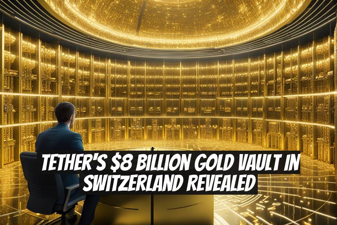 Tether's $8 Billion Gold Vault in Switzerland Revealed