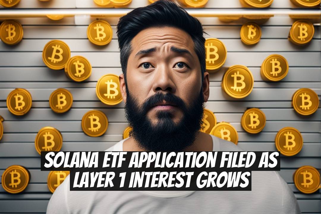 Solana ETF Application Filed as Layer 1 Interest Grows