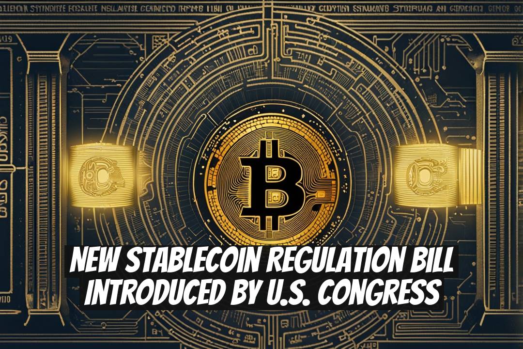 New Stablecoin Regulation Bill Introduced by U.S. Congress