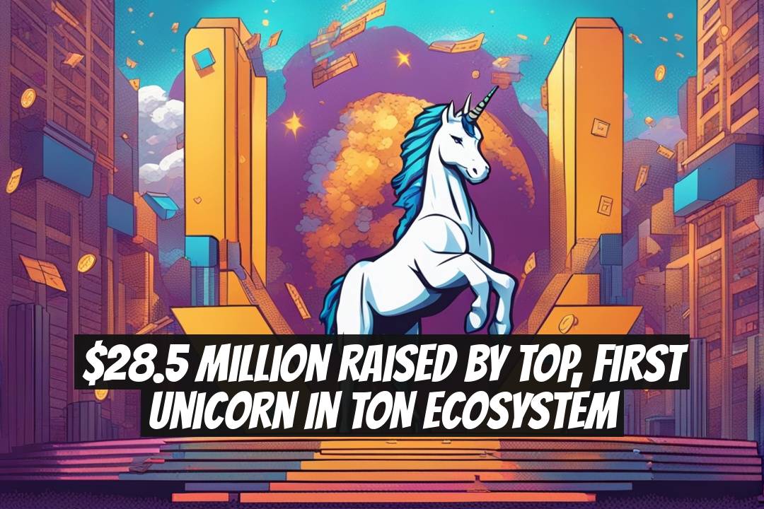 $28.5 Million Raised by TOP, First Unicorn in TON Ecosystem