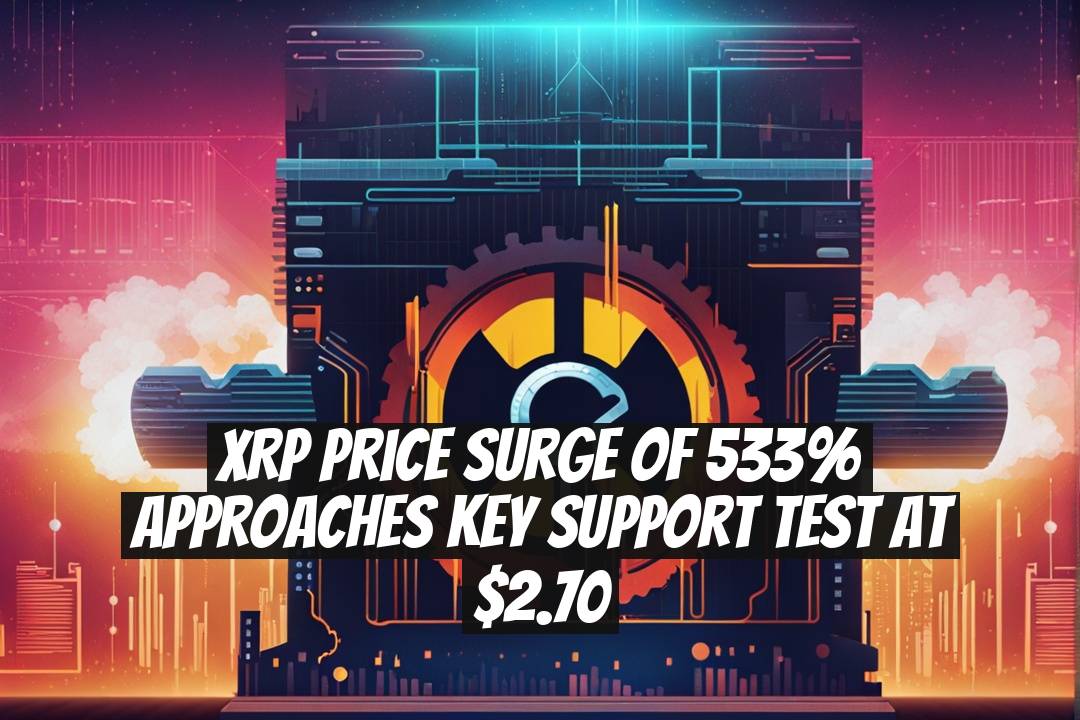 XRP Price Surge of 533% Approaches Key Support Test at $2.70