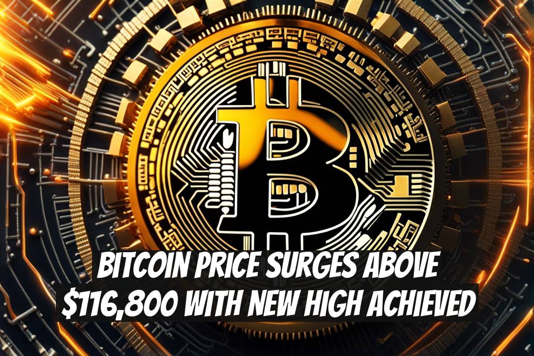 Bitcoin Price Surges Above $116,800 with New High Achieved