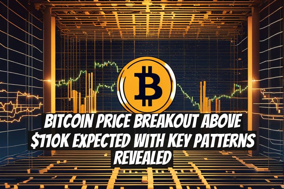 Bitcoin Price Breakout Above $110K Expected with Key Patterns Revealed