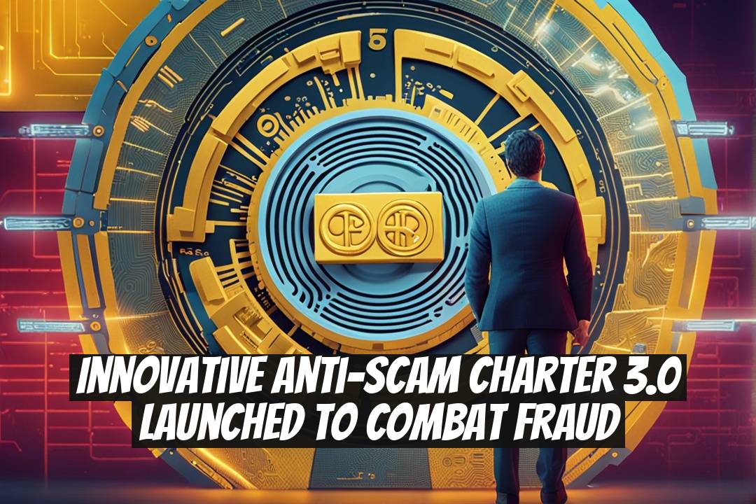 Innovative Anti-Scam Charter 3.0 Launched to Combat Fraud