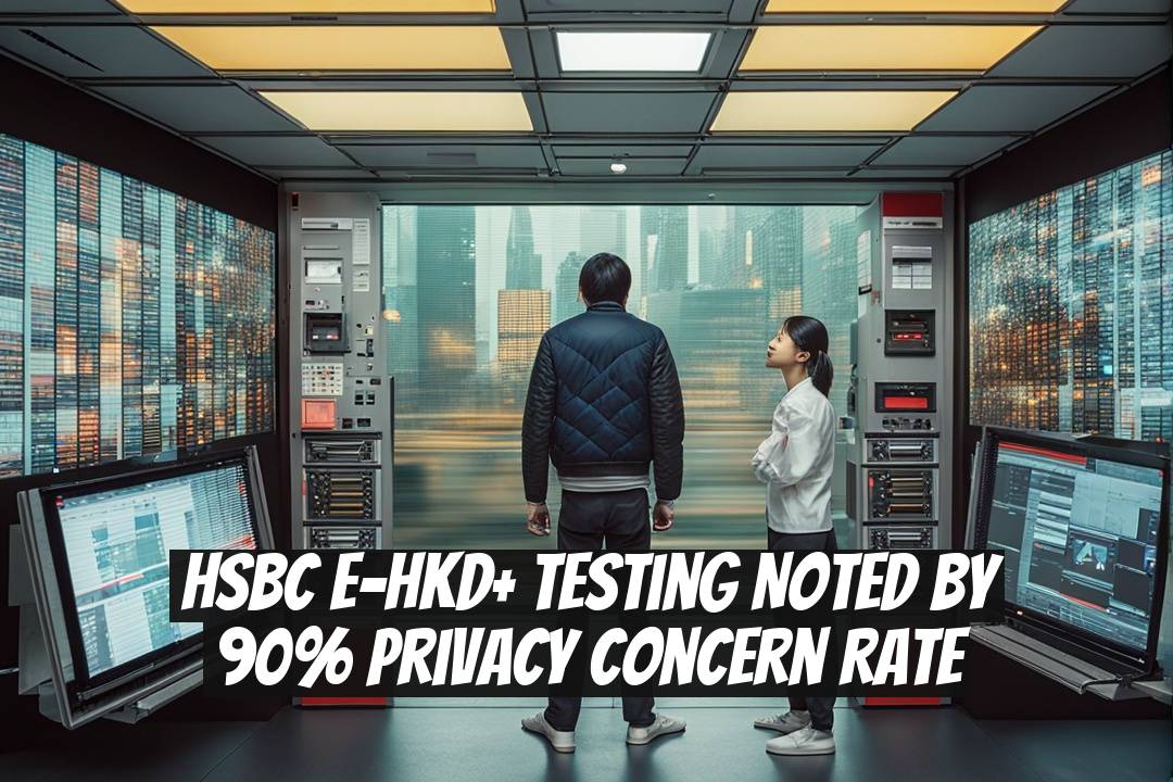 HSBC e-HKD+ Testing Noted by 90% Privacy Concern Rate