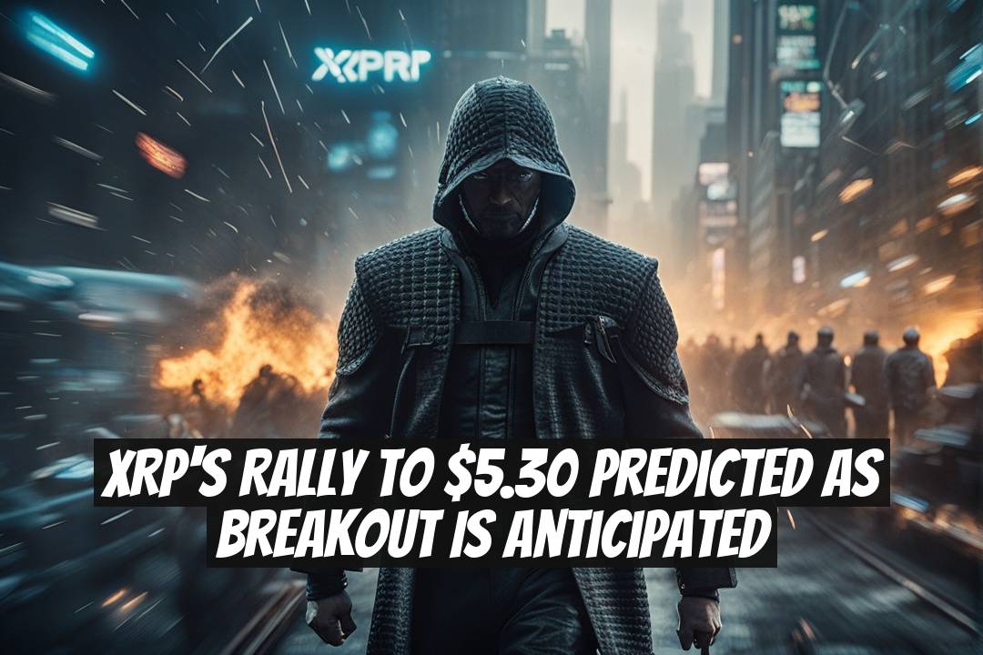 XRP's Rally to $5.30 Predicted as Breakout Is Anticipated
