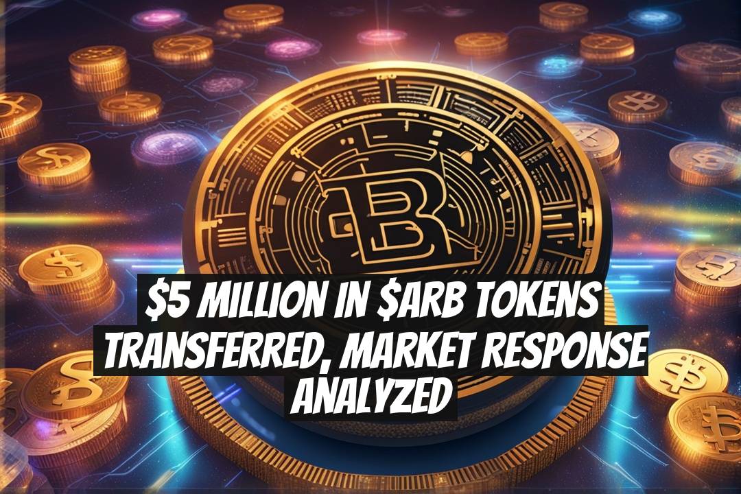 $5 Million in $ARB Tokens Transferred, Market Response Analyzed