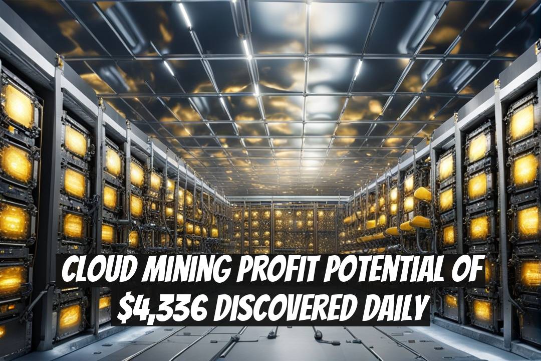 Cloud Mining Profit Potential of $4,336 Discovered Daily