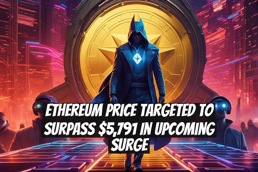 Ethereum Price Targeted to Surpass $5,791 in Upcoming Surge