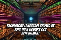Regulatory Landscape Shifted by Jonathan Gould's OCC Appointment
