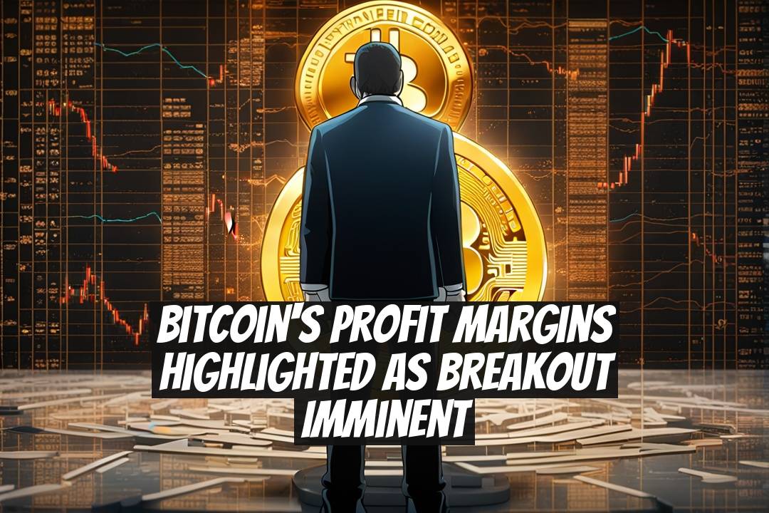 Bitcoin's Profit Margins Highlighted as Breakout Imminent
