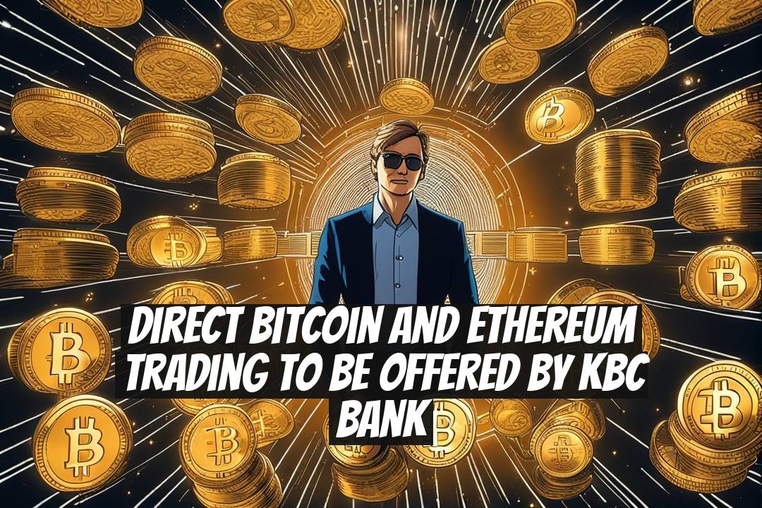 Direct Bitcoin and Ethereum Trading to Be Offered by KBC Bank