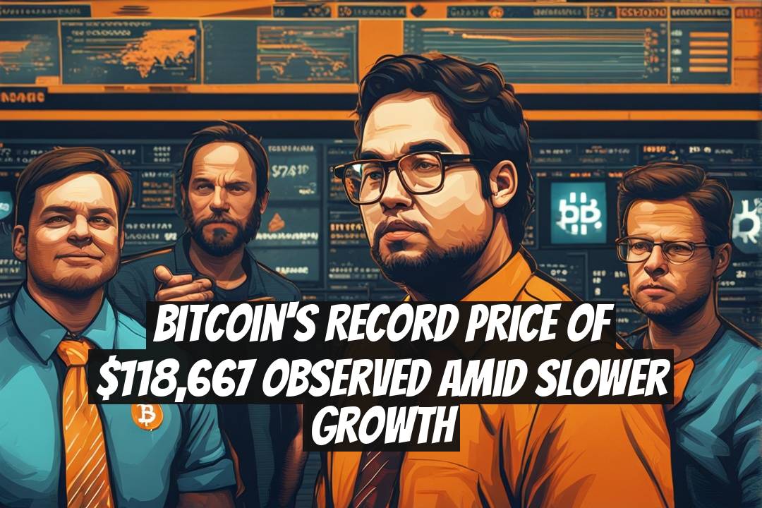 Bitcoin's Record Price of $118,667 Observed Amid Slower Growth