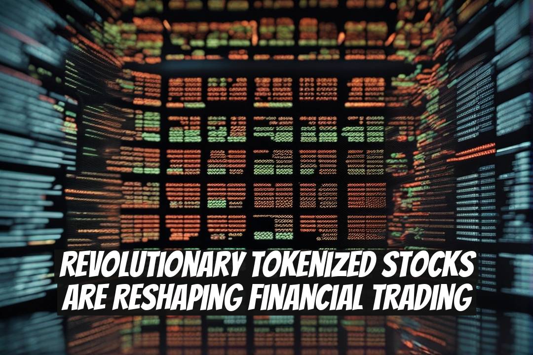 Revolutionary Tokenized Stocks Are Reshaping Financial Trading