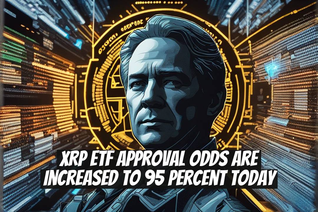 XRP ETF Approval Odds are Increased to 95 Percent Today