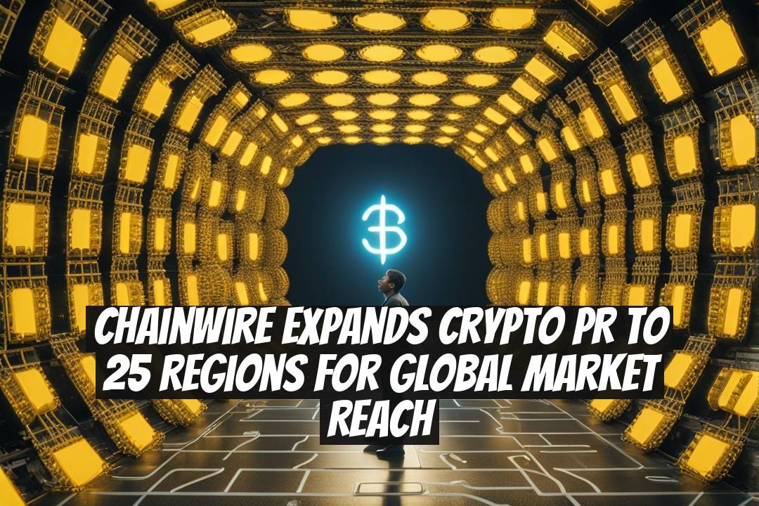 Chainwire Expands Crypto PR to 25 Regions for Global Market Reach