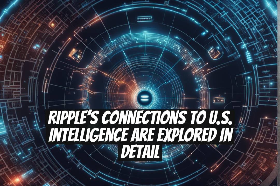 Ripple’s Connections to U.S. Intelligence Are Explored in Detail
