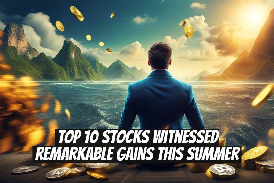 Top 10 Stocks Witnessed Remarkable Gains This Summer