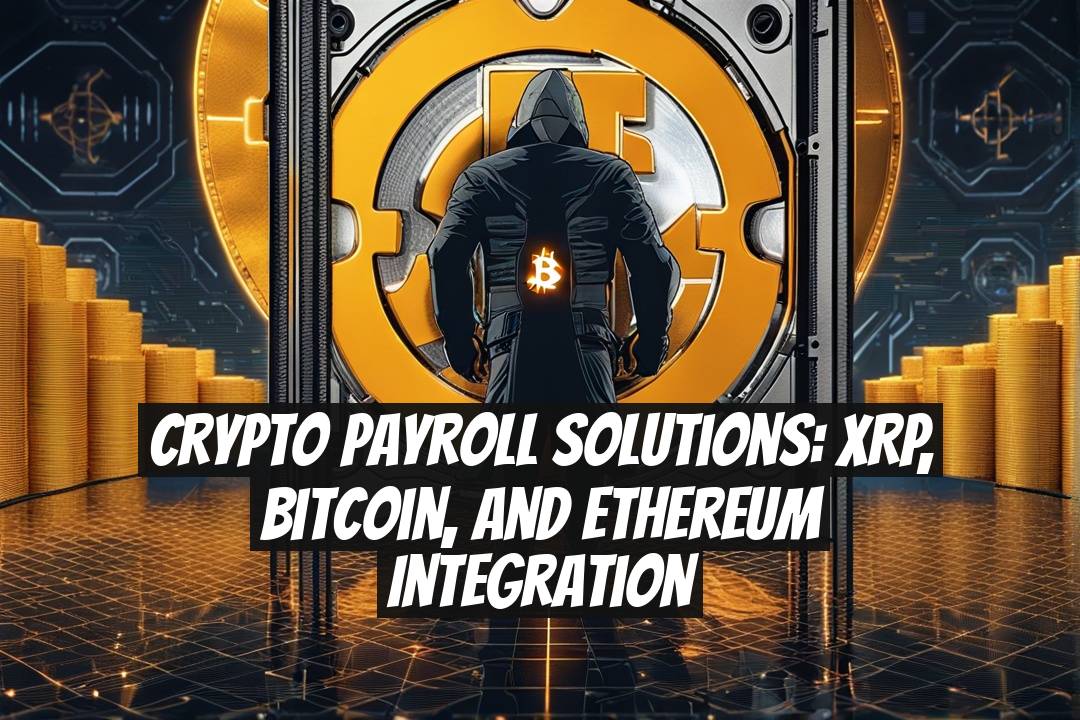 Crypto Payroll Solutions: XRP, Bitcoin, and Ethereum Integration