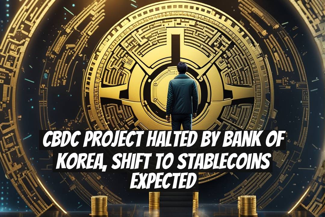 CBDC Project Halted by Bank of Korea, Shift to Stablecoins Expected