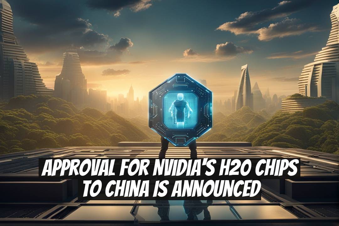 Approval for Nvidia's H20 Chips to China is Announced