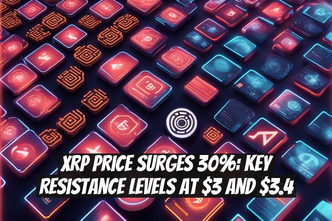 XRP Price Surges 30%: Key Resistance Levels at $3 and $3.4
