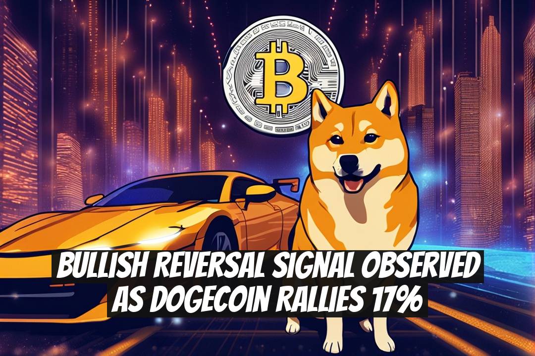 Bullish Reversal Signal Observed as Dogecoin Rallies 17%