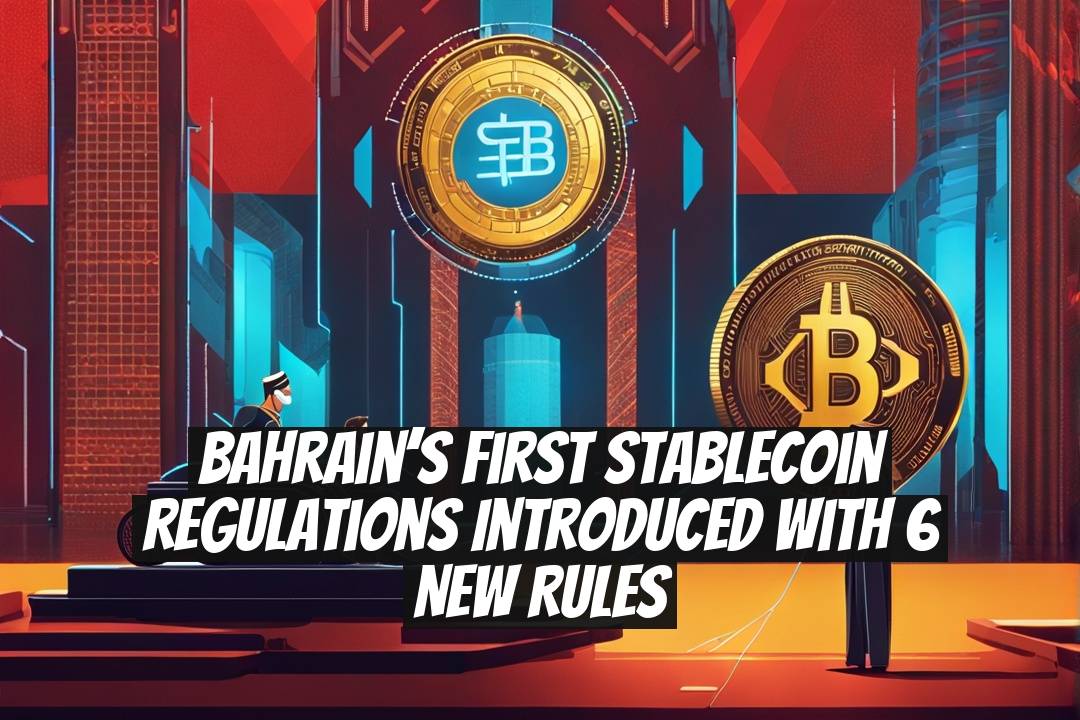 Bahrain’s First Stablecoin Regulations Introduced with 6 New Rules