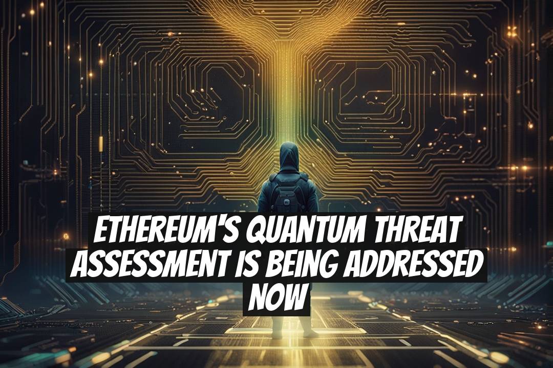 Ethereum's Quantum Threat Assessment Is Being Addressed Now