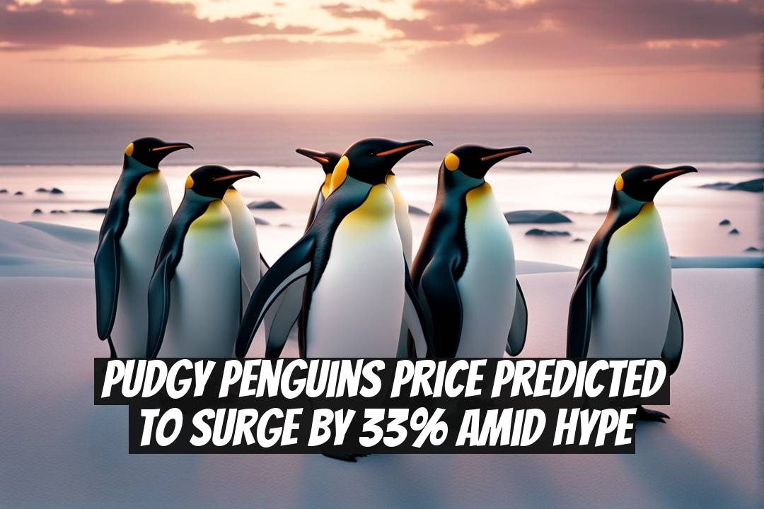 Pudgy Penguins Price Predicted to Surge by 33% Amid Hype