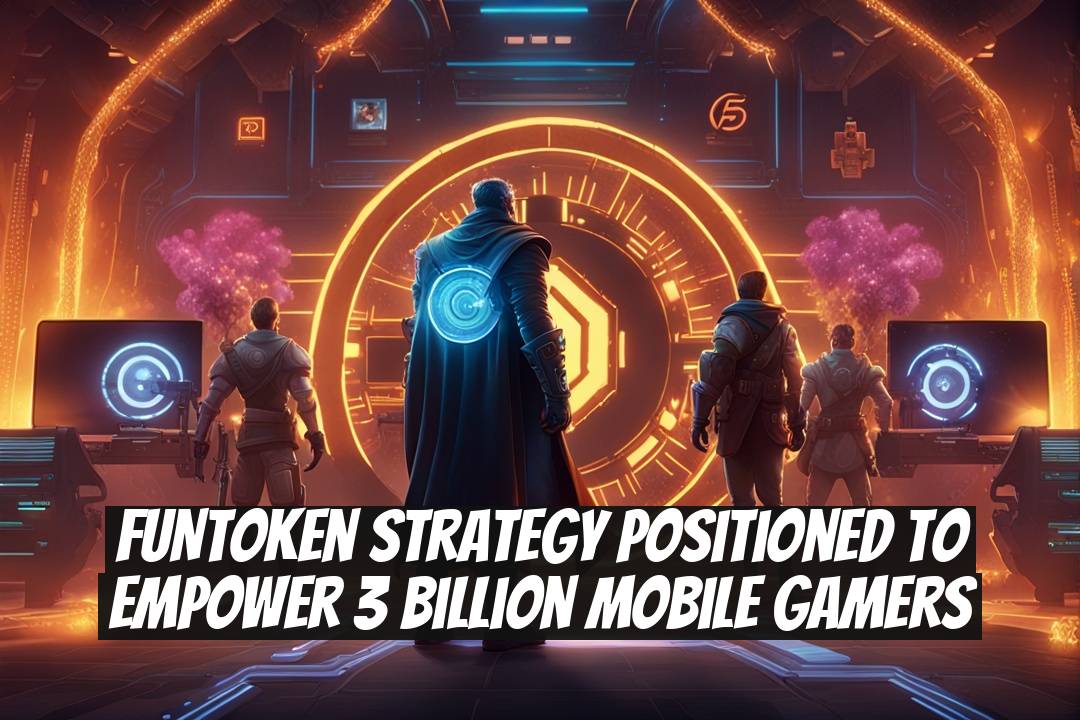 FUNToken Strategy Positioned to Empower 3 Billion Mobile Gamers