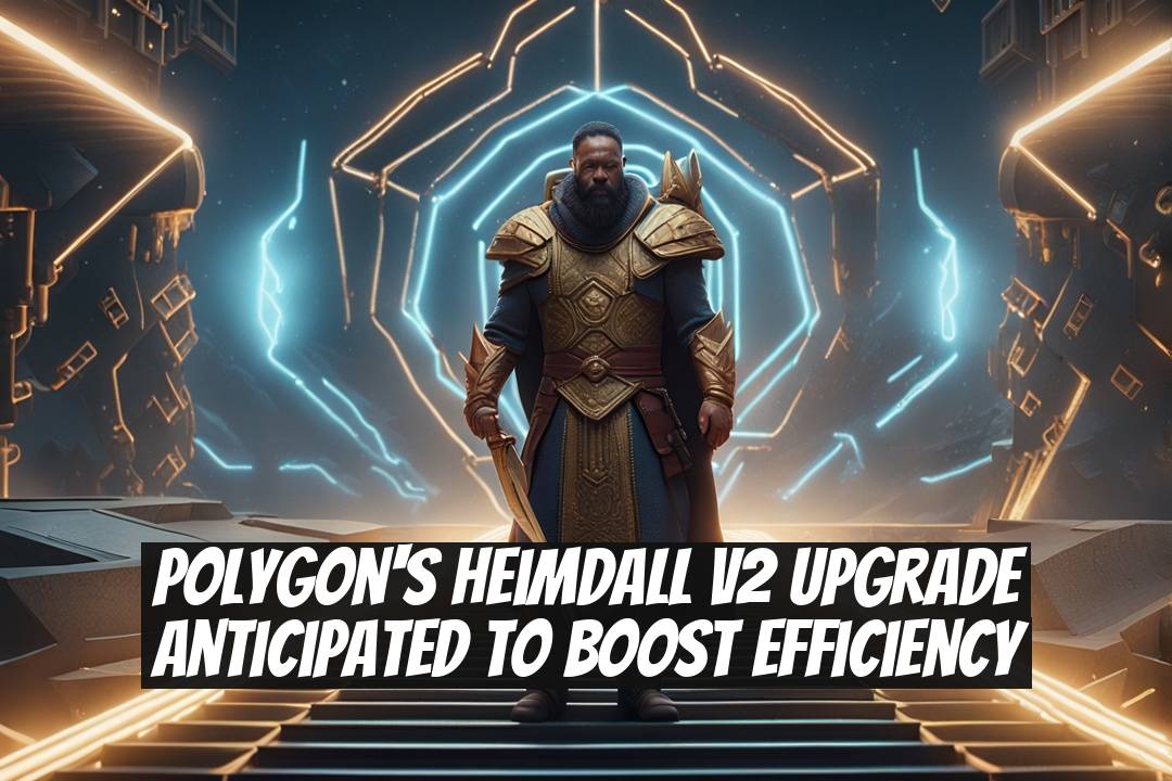 Polygon's Heimdall v2 Upgrade Anticipated to Boost Efficiency