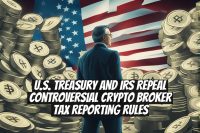 U.S. Treasury and IRS Repeal Controversial Crypto Broker Tax Reporting Rules