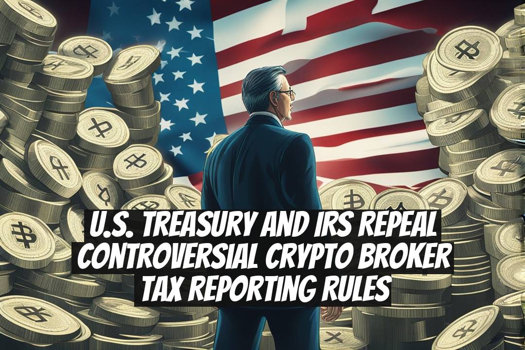 U.S. Treasury and IRS Repeal Controversial Crypto Broker Tax Reporting Rules