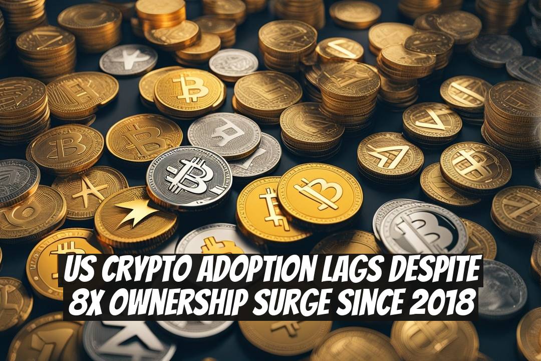 US Crypto Adoption Lags Despite 8x Ownership Surge Since 2018
